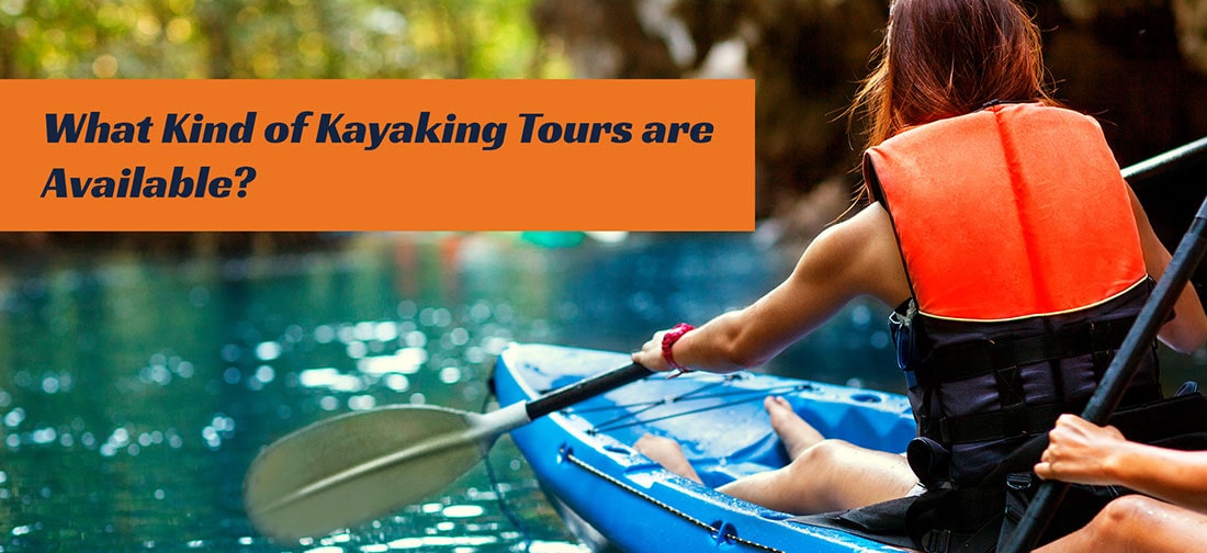What Kind Of Kayaking Tours Are Available