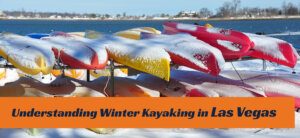 How To Prepare For Winter Kayaking In Las Vegas A Comprehensive Guide 22
