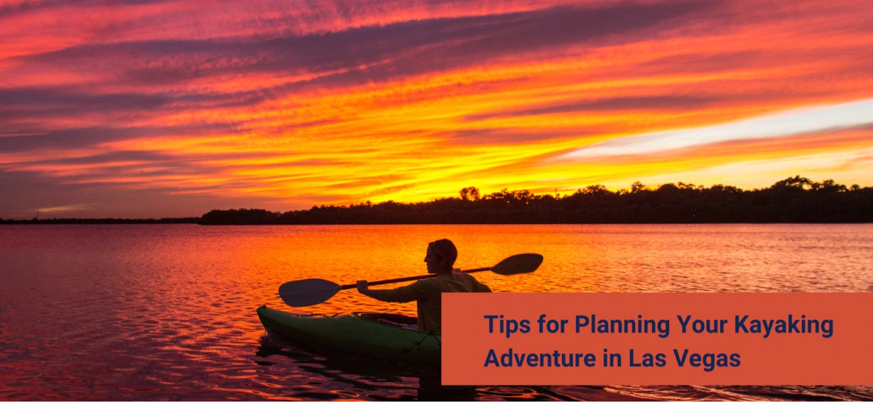 Tips for Planning Your Kayaking Adventure in Las Vegas